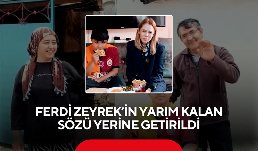 Ferdi Zeyrek’in yarım kalan sözü yerine getirildi
