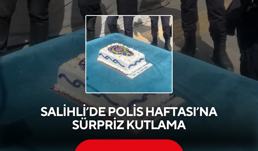 Salihli’de Polis Haftası’na sürpriz kutlama
