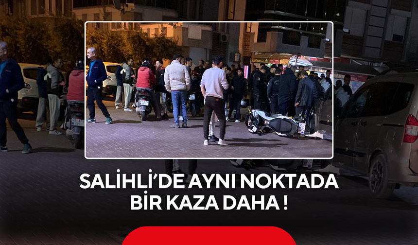 Salihli’de aynı noktada bir kaza daha !
