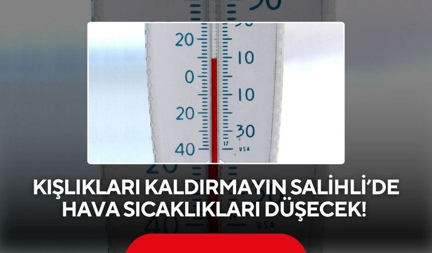 Kışlıkları kaldırmayın Salihli’de hava sıcaklıkları düşecek!