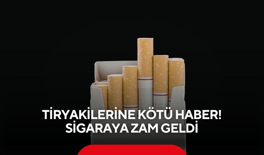 Tiryakilerine kötü haber! Sigaraya zam geldi