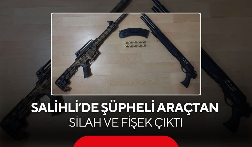 Salihli’de şüpheli araçtan silah ve fişek çıktı