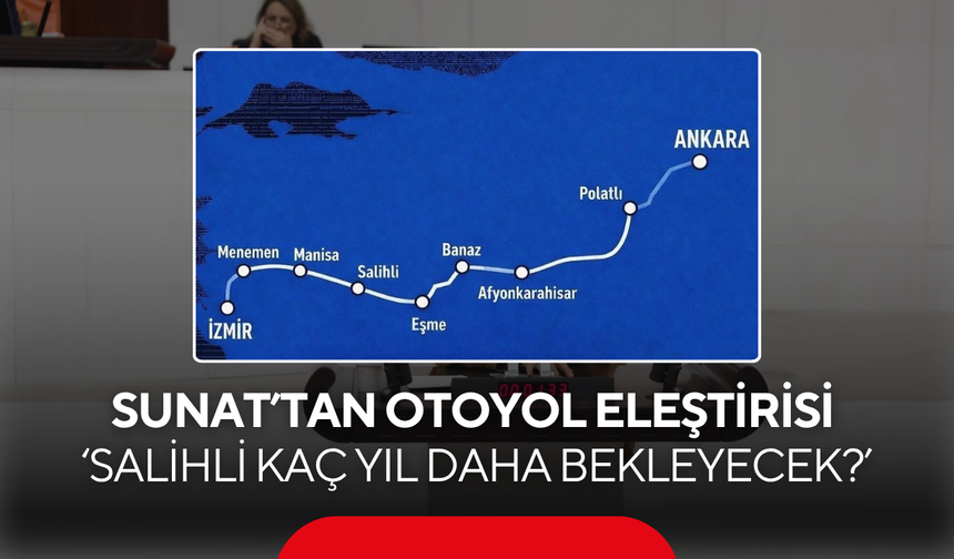 Sunat’tan otoyol eleştirisi ‘Salihli kaç yıl daha bekleyecek?’