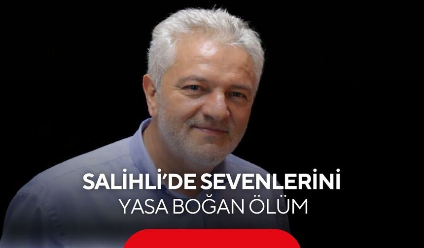 Salihli’de sevenlerini yasa boğan ölüm