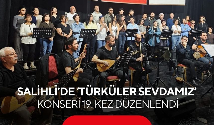 Salihli’de ‘Türküler Sevdamız’ konseri 19.kez kulakların pasını sildi