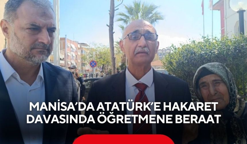 Manisa’da Atatürk’e hakaret davasında öğretmene beraat
