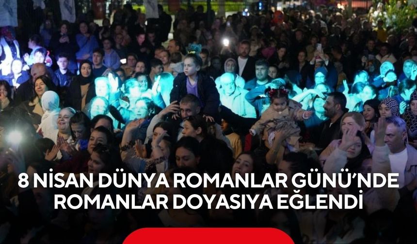 8 Nisan Dünya Romanlar Günü’nde Romanlar doyasıya eğlendi