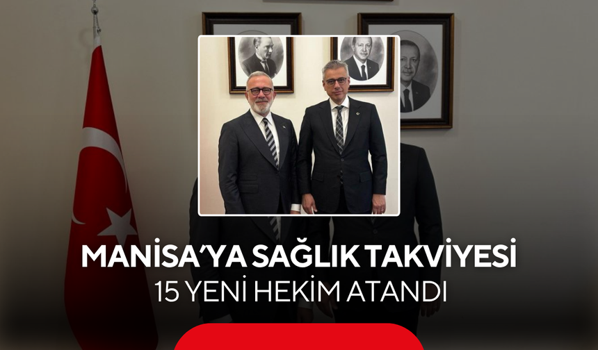 Manisa’ya sağlık takviyesi… Farklı branşlarda 15 yeni hekim atandı