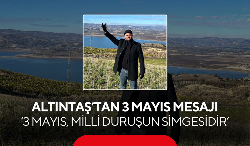 Altıntaş '3 Mayıs bir uyanışın adıdır'