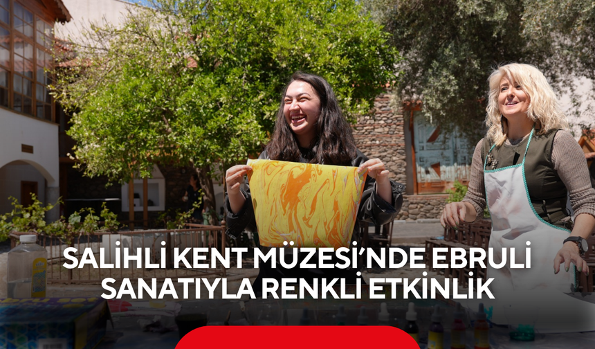 Salihli Kent Müzesi’nde ebruli sanatıyla renkli etkinlik