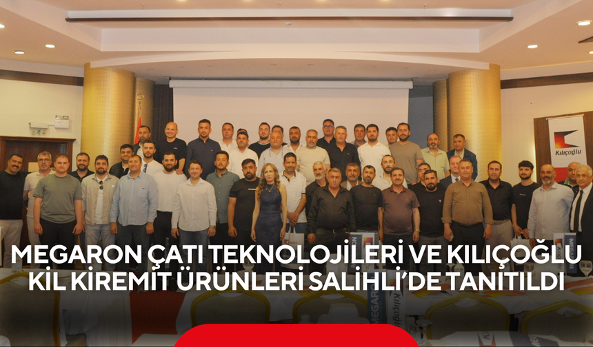 Megaron Çatı Teknolojileri ve Kılıçoğlu Kil Kiremit Ürünleri Salihli’de Tanıtıldı