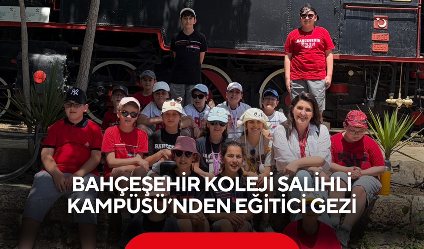 Bahçeşehir Koleji Salihli Kampüsü’nden eğitici gezi