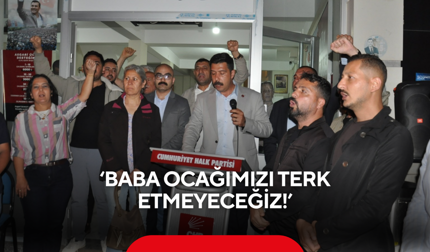 ‘Baba ocağımızı terk etmeyeceğiz!’