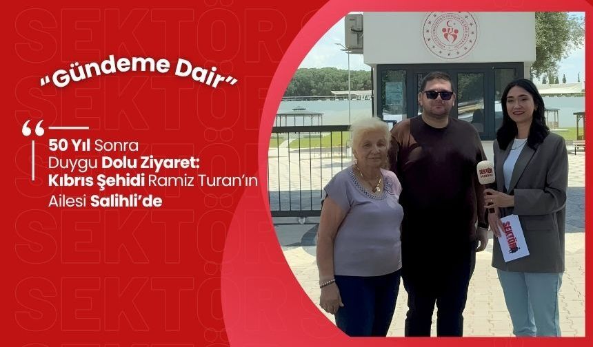 50 Yıl Sonra Duygu Dolu Ziyaret: Kıbrıs Şehidi Ramiz Turan’ın Ailesi Salihli’de