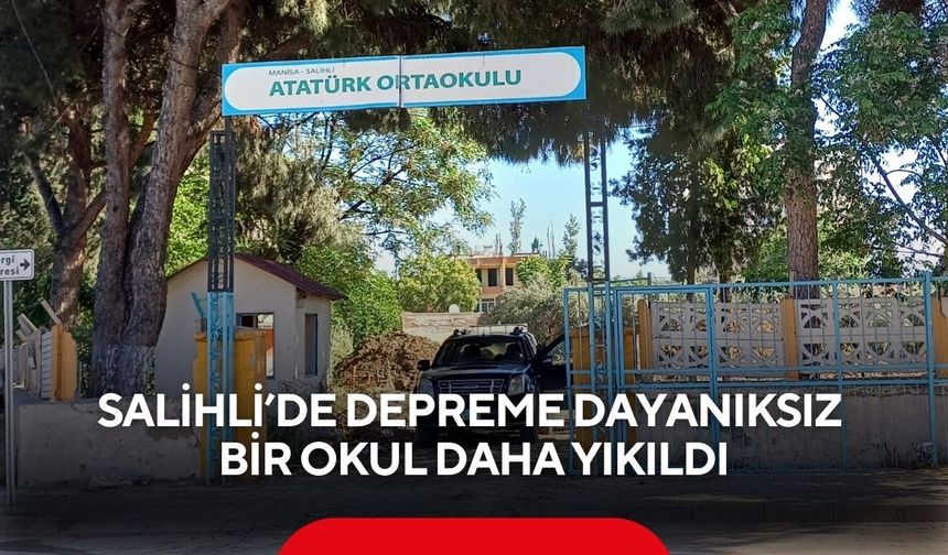 Salihli’de depreme dayanıksız bir okul daha yıkıldı