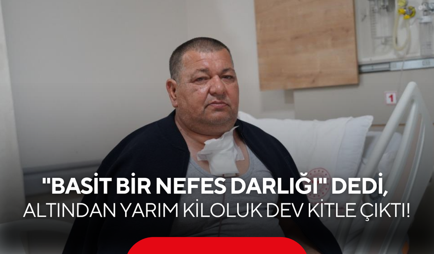"Basit bir nefes darlığı" dedi, altından yarım kiloluk dev kitle çıktı!