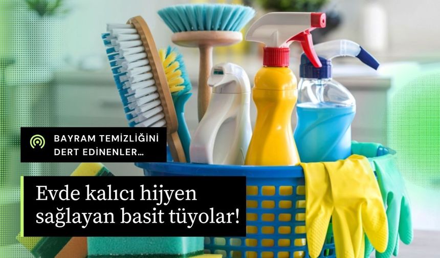 Bayram temizliğini dert edinenler… Evde kalıcı hijyen sağlayan basit tüyolar!