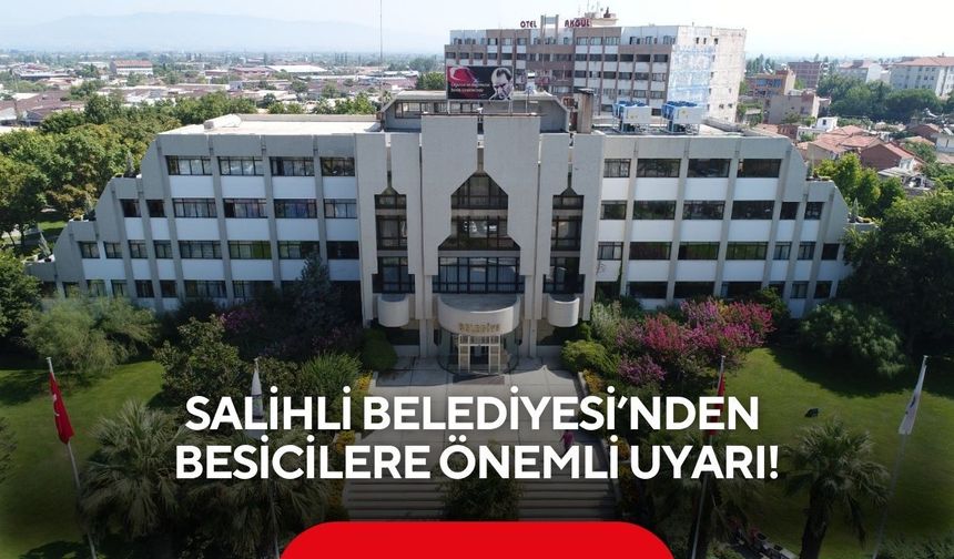 Salihli Belediyesi’nden besicilere önemli uyarı!
