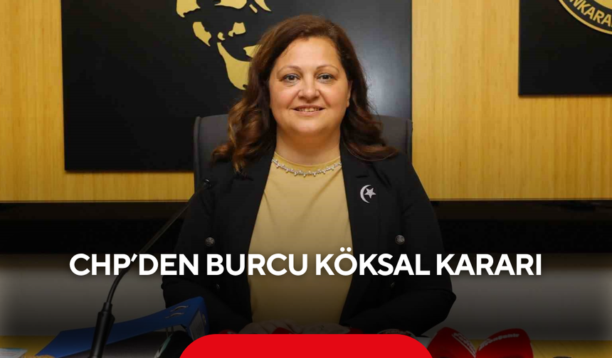 CHP’den Burcu Köksal kararı