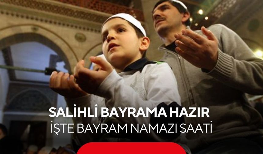 Salihli’de bayram namazı saat kaçta? İşte cevabı