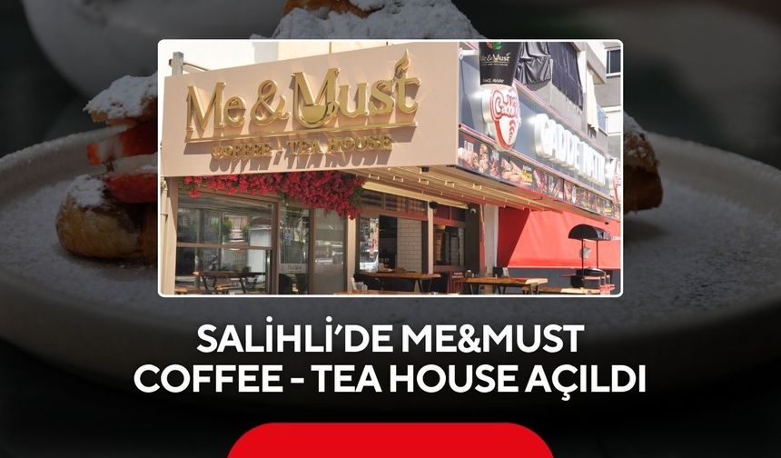 Salihli’de Me&Must Coffee - Tea House açıldı