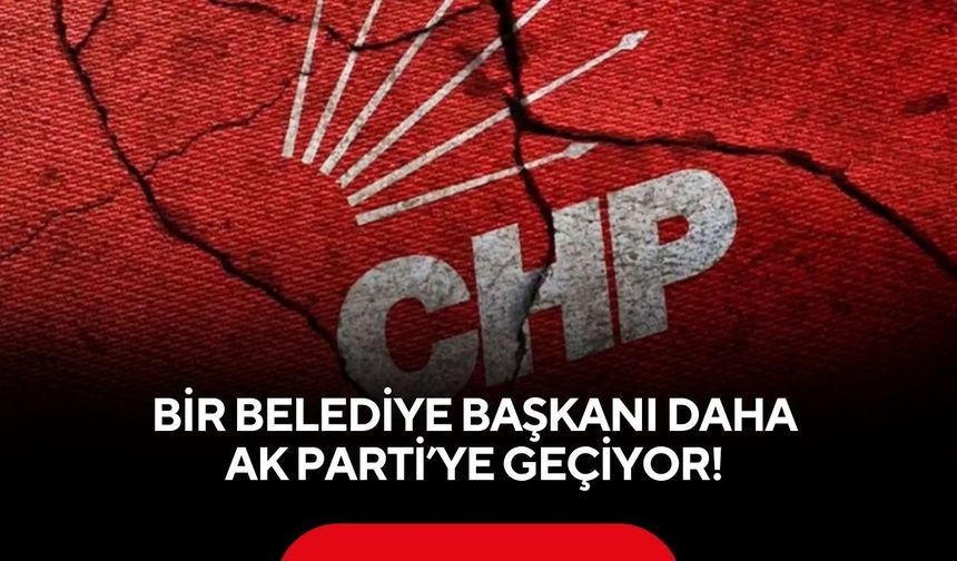 Bir belediye başkanı daha AK Parti’ye geçiyor! CHP’yi karıştıran iddia
