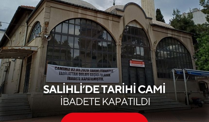 Salihli’de tarihi cami ibadete kapatıldı