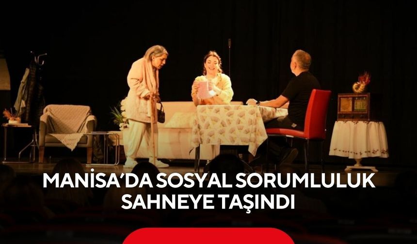 Manisa’da sosyal sorumluluk sahneye taşındı