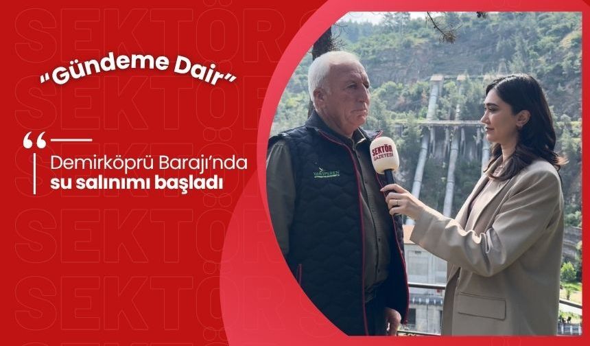 Demirköprü Barajı’nda su salınımı başladı