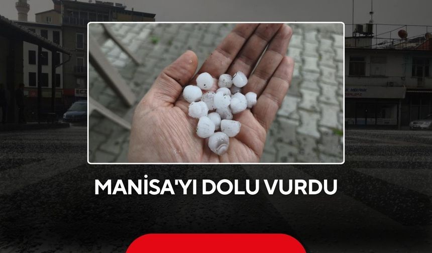 Manisa'yı dolu vurdu