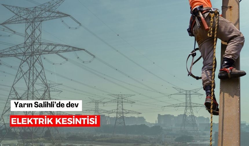 Yarın Salihli’de dev elektrik kesintisi