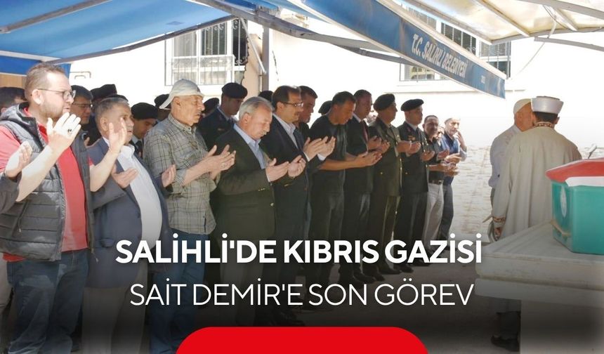 Salihli'de Kıbrıs Gazisi Sait Demir'e son görev