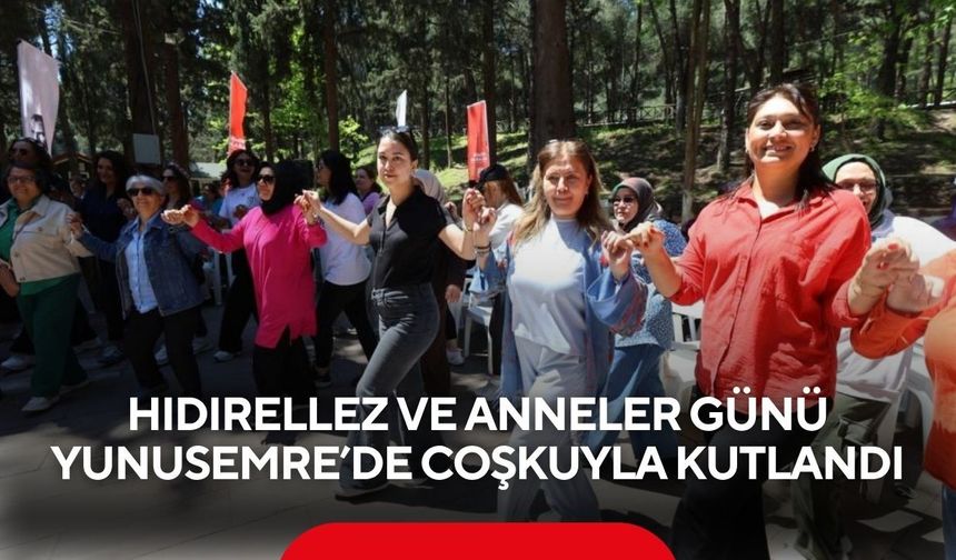 Hıdırellez ve Anneler Günü Yunusemre’de coşkuyla kutlandı