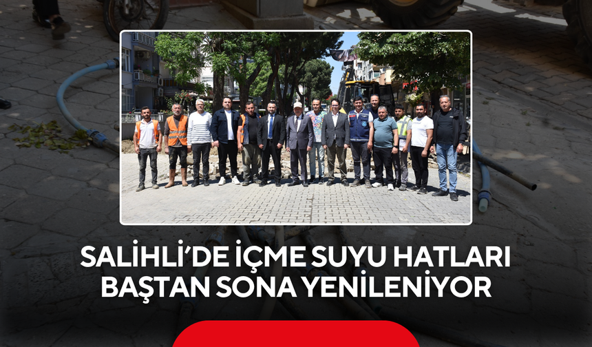 Salihli’de içme suyu hatları baştan sona yenileniyor