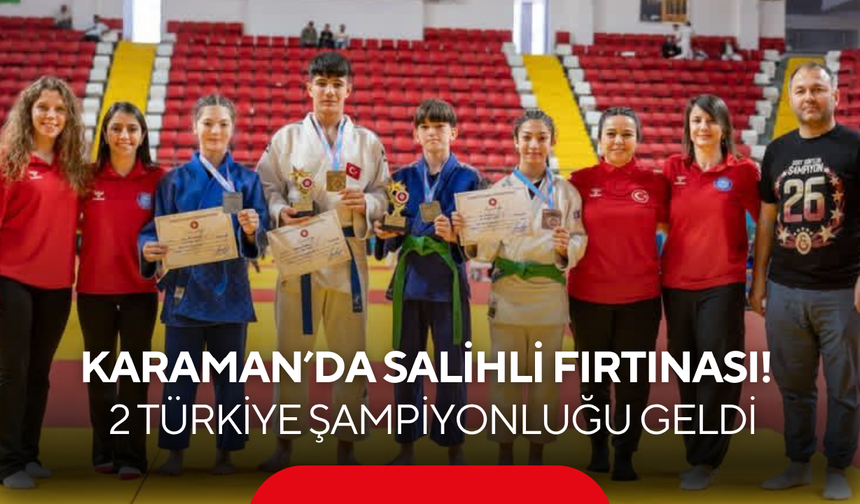 Karaman’da Salihli fırtınası! Judoda 2 Türkiye Şampiyonluğu geldi