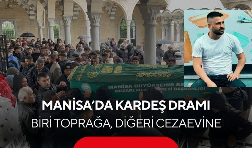 Manisa'da yürek yakan olayda bir kardeş toprakta, diğeri cezaevinde