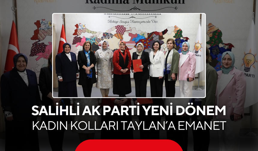 Salihli AK Parti'de yeni dönem... Kadın Kolları Taylan’a emanet