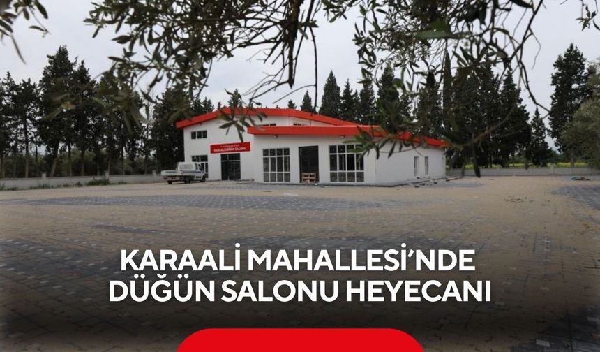 Karaali Mahallesi’nde düğün salonu heyecanı