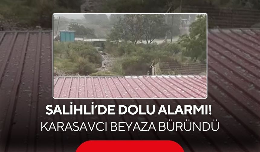 Salihli’de dolu alarmı! Karasavcı beyaza büründü
