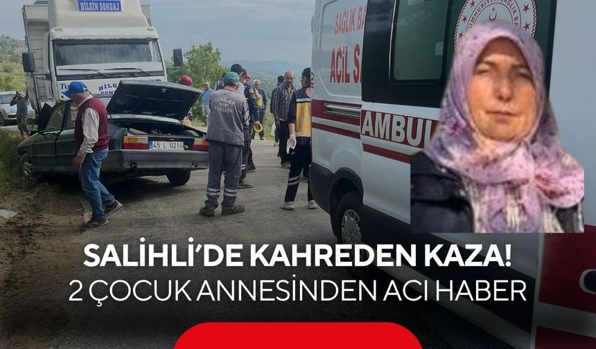 Salihli’de kamyon ile otomobil kafa kafaya çarpıştı: 1 ölü, 1 yaralı