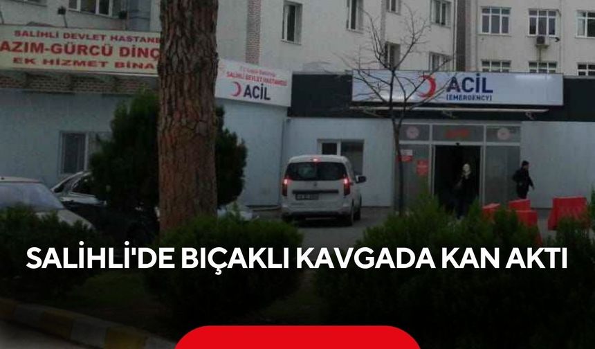 Salihli'de bıçaklı kavgada kan aktı