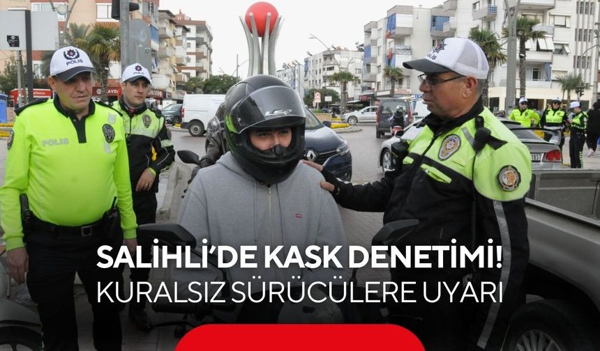 Salihli’de standart kask kullananlara teşekkür, kuralsızlara uyarı