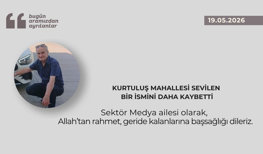 Kurtuluş Mahallesi sevilen bir ismini daha kaybetti