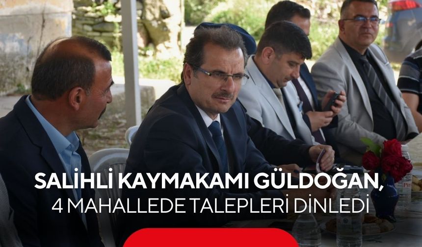 Salihli Kaymakamı Güldoğan, 4 mahallede vatandaşın talebini dinledi