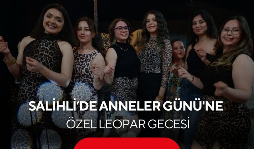 Salihli'de Anneler Günü'ne özel leopar gecesi