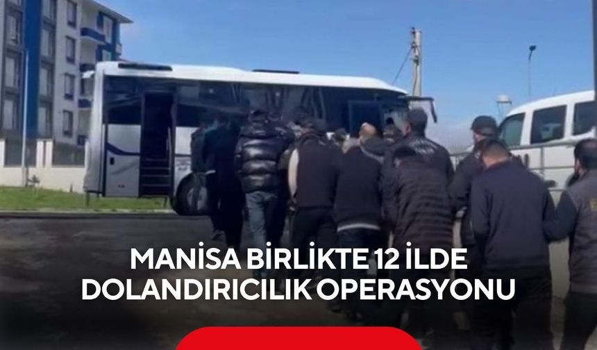 Manisa birlikte 12 ilde operasyon: ‘Polis-Savcıyız’ diyerek 19 milyonluk vurgun