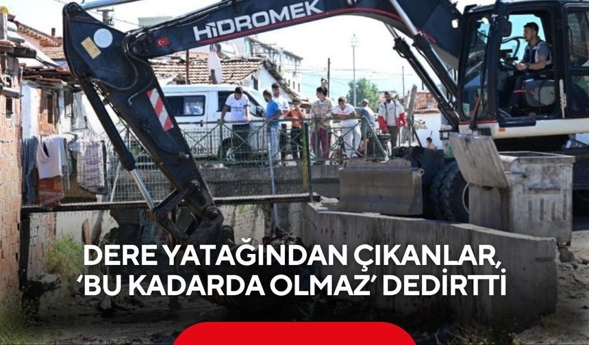 Manisa’da dere yatağından çıkanlar, ‘Bu kadarda olmaz’ dedirtti