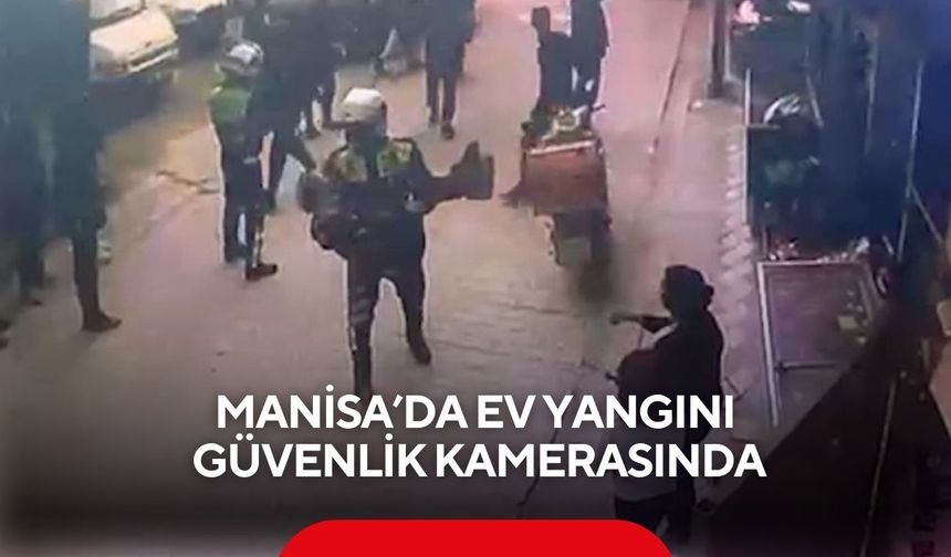 Manisa’da ev yangını güvenlik kamerasında: Saniye saniye kurtuluş anı