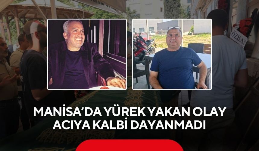 Manisa’da yürek yakan olay: İki kadim dost 15 dakika arayla hayatını kaybetti