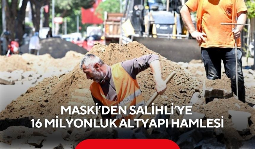 MASKİ’den Salihli’ye 16 milyonluk altyapı hamlesi